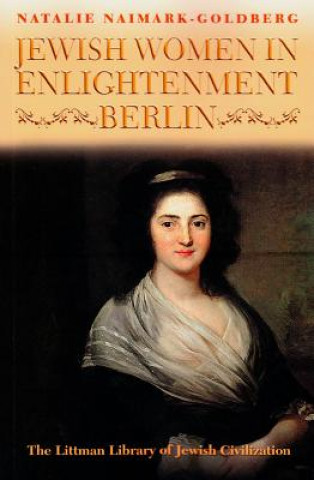 Könyv Jewish Women in Enlightenment Berlin Natalie Naimark-Goldberg