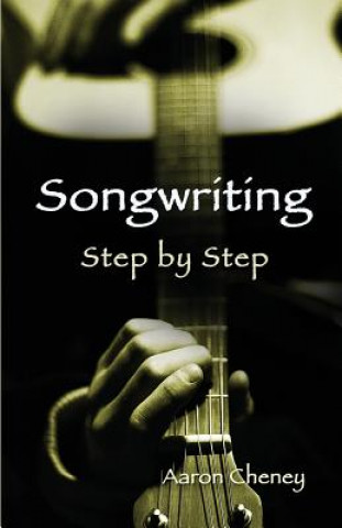 Carte Songwriting Step by Step AARON CHENEY