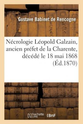 Kniha Necrologie Leopold Galzain, Ancien Prefet de la Charente, Decede Le 18 Mai 1868 BABINET DE RENCOGNE-