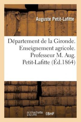 Kniha Departement de la Gironde. Enseignement Agricole. Professeur M. Aug. Petit-Lafitte PETIT-LAFITTE-A