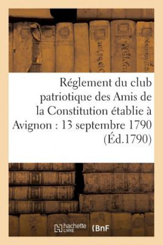 Książka Reglement Du Club Patriotique Des Amis de la Constitution A Avignon Le 13 Septembre 1790 ""