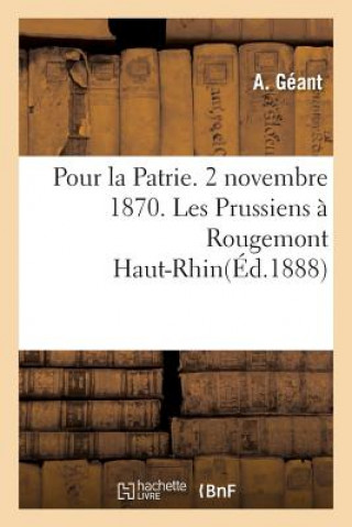 Book Pour La Patrie. 2 Novembre 1870. Les Prussiens A Rougemont Haut-Rhin ""