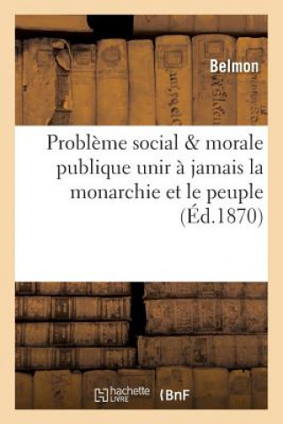 Könyv Probleme Social & Morale Publique Unir A Jamais La Monarchie Et Le Peuple ""