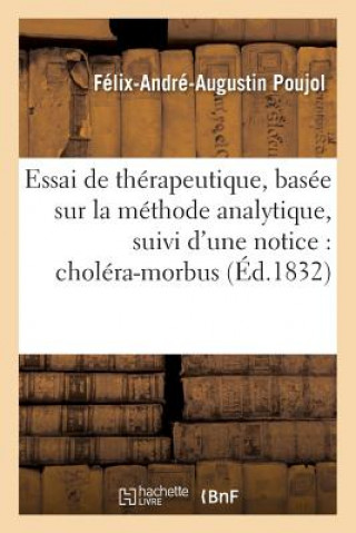 Book Essai de Therapeutique, Basee Sur La Methode Analytique, Suivi d'Une Notice Sur Le Cholera-Morbus ""