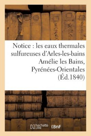 Könyv Notice Sur Les Eaux Thermales Sulfureuses d'Arles-Les-Bains Amelie Les Bains, Pyrenees-Orientales ""