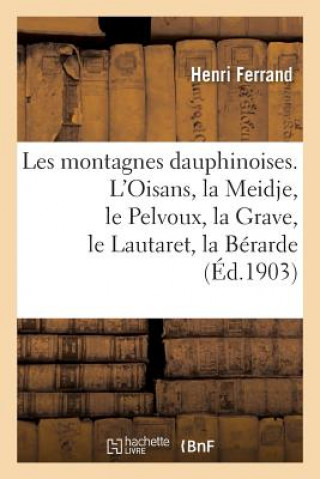 Carte Les Montagnes Dauphinoises. l'Oisans, La Meidje, Le Pelvoux, La Grave, Le Lautaret, La Berarde ""