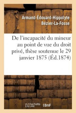 Könyv de l'Incapacite Du Mineur Au Point de Vue Du Droit Prive, These Soutenue Le 29 Janvier 1875 ""