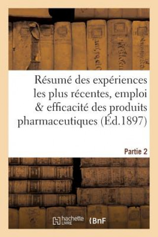 Könyv Resume Des Experiences Les Plus Recentes, Emploi & Efficacite Des Produits Pharmaceutiques Partie 2 ""