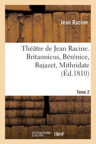 Kniha Theatre de Jean Racine. Britannicus, Berenice, Bajazet, Mithridate Tome 2 ""