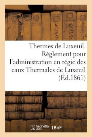 Książka Thermes de Luxeuil. Reglement Pour l'Administration En Regie Des Eaux Thermales de Luxeuil ""