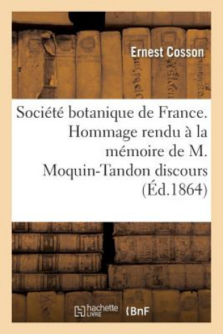 Kniha Societe Botanique de France. Hommage Rendu A La Memoire de M. Moquin-Tandon Discours COSSON-E