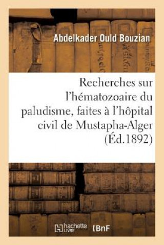 Kniha Recherches Sur l'Hematozoaire Du Paludisme, Faites A l'Hopital Civil de Mustapha-Alger BOUZIAN-A