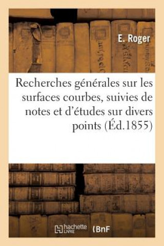 Carte Recherches Generales Sur Les Surfaces Courbes, Suivies de Notes Et d'Etudes Sur Divers Points 1855 ROGER-E