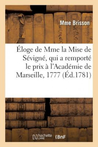 Książka Eloge de Mme La Mise de Sevigne, Qui a Remporte Le Prix A l'Academie de Marseille, En l'Annee 1777 BRISSON-M