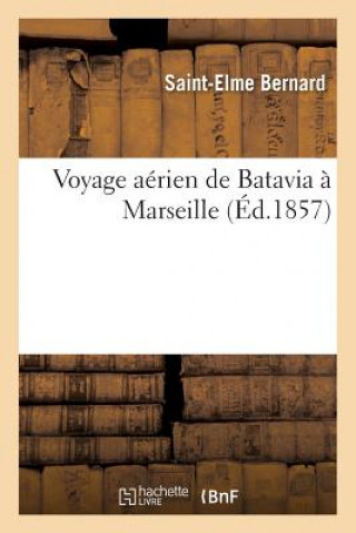 Könyv Voyage Aerien de Batavia A Marseille SAINT-ELME BERNARD