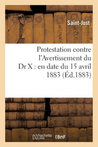 Kniha Protestation Contre l'Avertissement Du Dr X: En Date Du 15 Avril 1883 SAINT-JUST