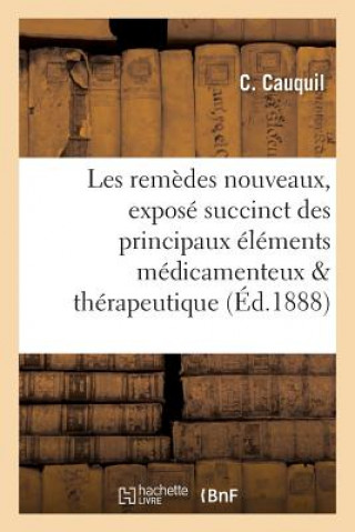 Kniha Les Remedes Nouveaux: Expose Succinct Des Principaux Elements Medicamenteux de 1878 A 1888 CAUQUIL-C