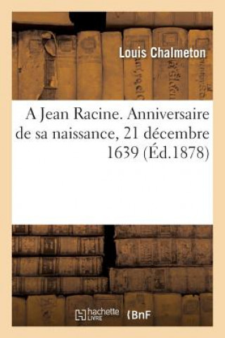 Könyv Jean Racine. Anniversaire de Sa Naissance, 21 Decembre 1639. CHALMETON-L