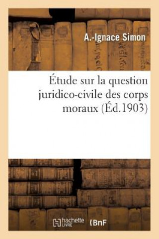 Kniha Etude Sur La Question Juridico-Civile Des Corps Moraux SIMON-A-I