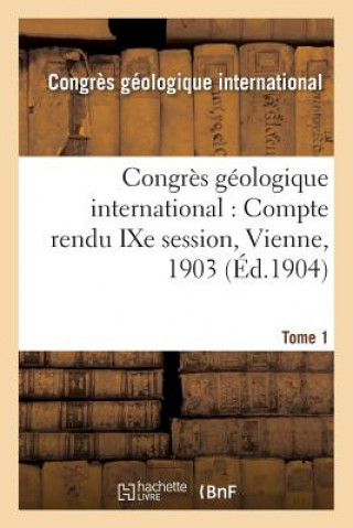 Carte Congres Geologique International: Compte Rendu Ixe Session, Vienne, 1903. Tome 1 CONGRES GEOLOGIQUE
