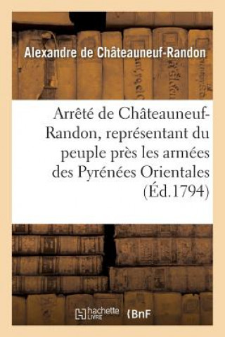 Kniha Arrete de Chateauneuf-Randon, Representant Du Peuple Pres Les Armees Des Pyrenees Orientales DE CHATEAUNEUF-RANDO