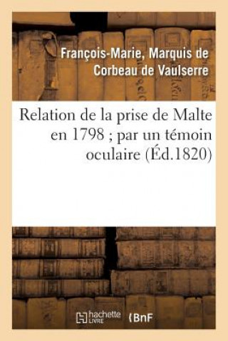 Kniha Relation de la Prise de Malte En 1798 Par Un Temoin Oculaire DE CORBEAU DE VAULSE