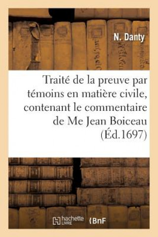 Könyv Traite de la Preuve Par Temoins En Matiere Civile, Contenant Le Commentaire de Me Jean Boiceau DANTY-N