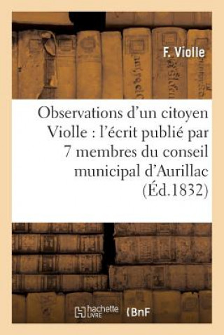 Carte Observations d'Un Citoyen Violle, Sur l'Ecrit Publie Par 7 Membres Du Conseil Municipal d'Aurillac VIOLLE-F