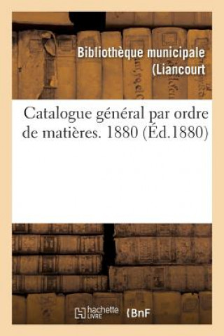 Könyv Catalogue General Par Ordre de Matieres. 1880 -