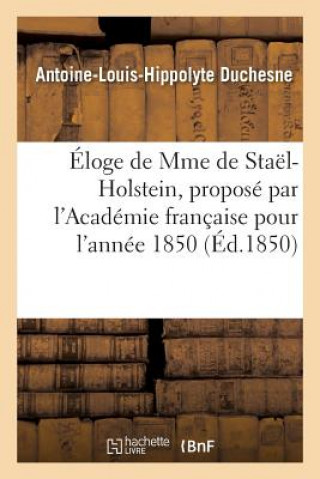 Carte Eloge de Mme de Stael-Holstein, Propose Par l'Academie Francaise Pour l'Annee 1850 DUCHESNE-A-L-H