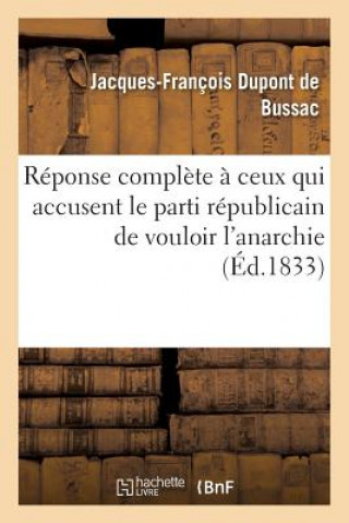 Kniha Reponse Complete A Ceux Qui Accusent Le Parti Republicain de Vouloir l'Anarchie DUPONT DE BUSSAC-J-F