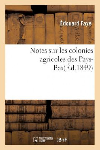 Knjiga Notes Sur Les Colonies Agricoles Des Pays-Bas FAYE-E