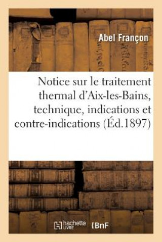 Книга Notice Sur Le Traitement Thermal d'Aix-Les-Bains, Technique, Indications Et Contre-Indications FRANCON-A