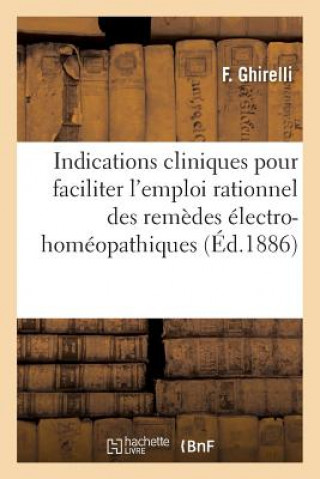 Книга Indications Cliniques Pour Faciliter l'Emploi Rationnel Des Remedes Electro-Homeopathiques GHIRELLI-F