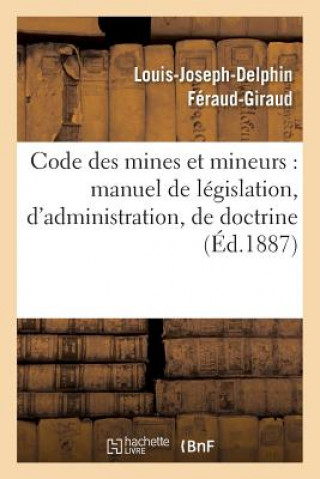 Buch Code Des Mines Et Mineurs: Manuel de Legislation, d'Administration, de Doctrine & de Jurisprudence FERAUD-GIRAUD-L-J-D