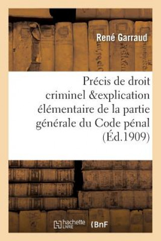 Book Precis de Droit Criminel, Contenant l'Explication Elementaire de la Partie Generale Du Code Penal GARRAUD-R