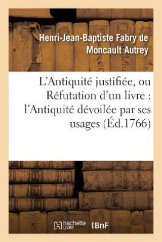 Kniha L'Antiquite Justifiee, Ou Refutation d'Un Livre Qui a Pour Titre AUTREY-H-J-B