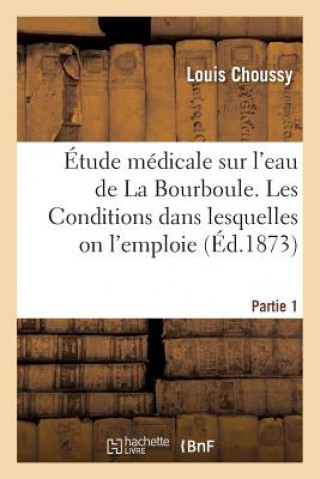 Könyv Etude Medicale Sur l'Eau de la Bourboule. Partie 1 CHOUSSY-L