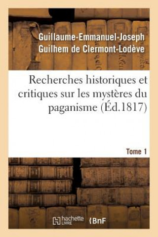 Carte Recherches Historiques Et Critiques Sur Les Mysteres Du Paganisme. Tome 1 DE CLERMONT-LODEVE-G