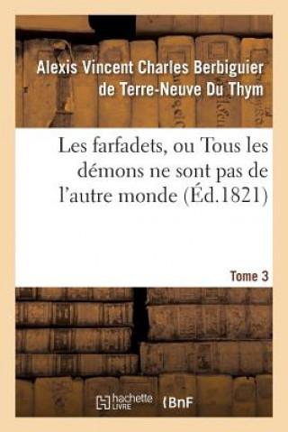 Kniha Les Farfadets, Ou Tous Les Demons Ne Sont Pas de l'Autre Monde. Tome 3 BERBIGUIER DE TERRE-