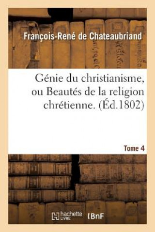 Książka Genie Du Christianisme, Ou Beautes de la Religion Chretienne. Tome 4 DE CHATEAUBRIAND-F-R
