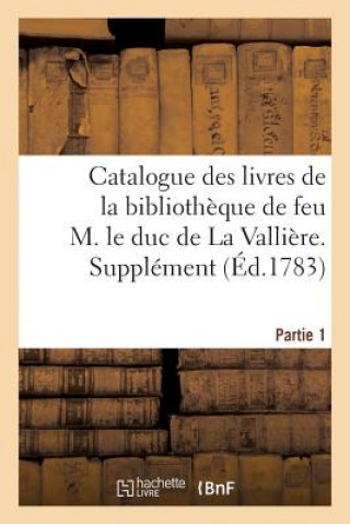 Kniha Catalogue Des Livres de la Bibliotheque de Feu M. Le Duc de la Valliere. Partie 1, Supplement DEBURE-G