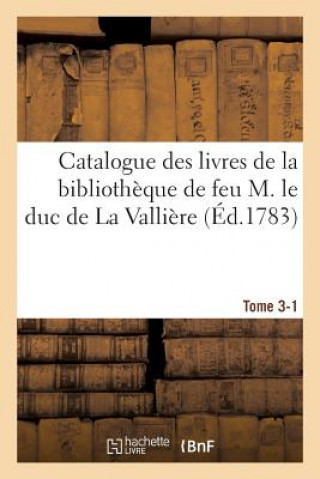 Kniha Catalogue Des Livres de la Bibliotheque de Feu M. Le Duc de la Valliere. Tome 3-1 DEBURE-G