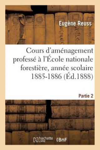 Kniha Cours d'Amenagement Professe A l'Ecole Nationale Forestiere Pendant l'Annee Scolaire Partie 2 REUSS-E