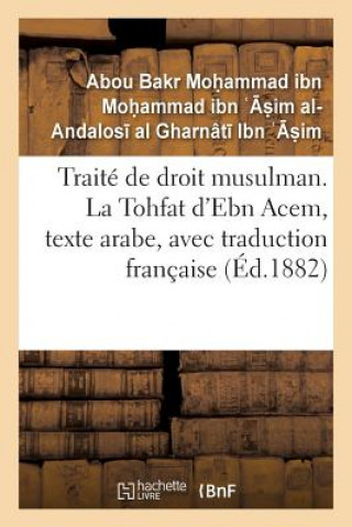 Carte Traite de Droit Musulman. La Tohfat d'Ebn Acem, Texte Arabe, Avec Traduction Francaise IBN   S IM-A-A