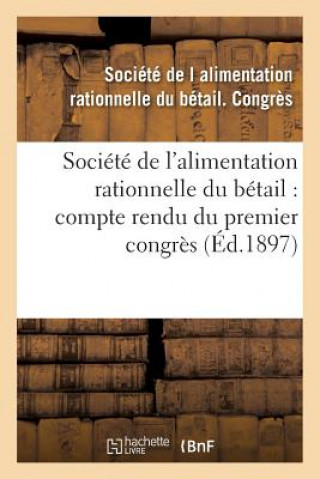 Carte Societe de l'Alimentation Rationnelle Du Betail Compte Rendu Du Premier Congres Seance SOCIETE DE L ALIMENT