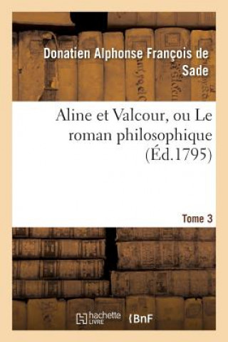 Livre Aline Et Valcour, Ou Le Roman Philosophique. Tome 3 DE SADE-D