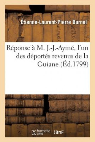 Könyv Reponse A M. J.-J.-Ayme, l'Un Des Deportes Revenus de la Guiane BURNEL-E-L-P