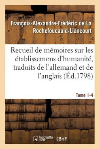 Książka Recueil de Memoires Sur Les Etablissemens d'Humanite, Vol. 1, Memoire N Degrees 4 DE LA ROCHEFOUCAULD-