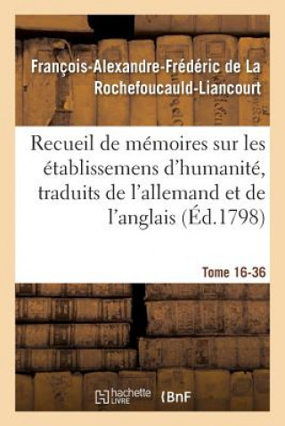 Könyv Recueil de Memoires Sur Les Etablissemens d'Humanite, Vol. 16, Memoire N Degrees 36 DE LA ROCHEFOUCAULD-